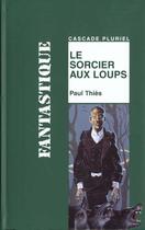 Couverture du livre « Le sorcier aux loups » de Paul Thies aux éditions Rageot