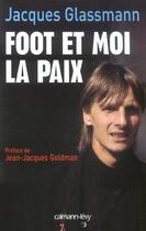 Couverture du livre « Foot et moi la paix ; V.A.-O.M. dix ans après » de Jacques Glassmann aux éditions Calmann-levy