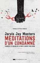 Couverture du livre « Méditations d'un condamné : comment le couloir de la mort a ouvert mon coeur » de Jarvis Jay Masters aux éditions Courrier Du Livre