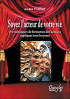Couverture du livre « Soyez l'acteur de votre vie » de Aurelie Claisse aux éditions Dangles