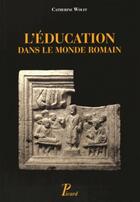 Couverture du livre « L'éducation dans le monde romain » de Catherine Wolff aux éditions Picard