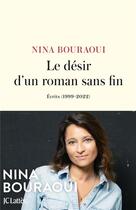 Couverture du livre « Le désir d'un roman sans fin : Écrits (1999-2022) » de Nina Bouraoui aux éditions Lattes