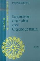 Couverture du livre « L'assentiment et son objet chez gregoire de rimini » de Bermon aux éditions Vrin