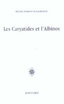 Couverture du livre « Les caryatides et l'albinos » de Fardoulis-Lagrange aux éditions Corti
