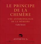 Couverture du livre « Le principe de la chimère ; une anthropologie de la mémoire » de Carlo Severi aux éditions Rue D'ulm