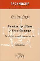 Couverture du livre « Genie energetique - exercices et problemes de thermodynamique - des principes aux applications aux m » de Andre Lallemand aux éditions Ellipses