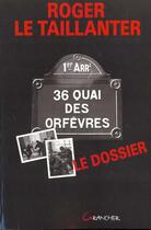Couverture du livre « 36, quai des orfevres : le dossier » de Roger Le Taillanter aux éditions Grancher