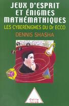 Couverture du livre « Jeux d'esprit et enigmes mathematiques 3 - les cyberenigmes du dr ecco » de Shasha Dennis E. aux éditions Odile Jacob