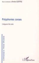 Couverture du livre « Polyphonies corses ; l'orgue et la voix » de Annie Goffre aux éditions L'harmattan