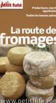 Couverture du livre « GUIDE PETIT FUTE ; THEMATIQUES ; la route des fromages (édition 2013) » de  aux éditions Le Petit Fute