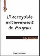 Couverture du livre « L'incroyable enterrement de Magnus » de Ally Kennen aux éditions Bayard Jeunesse