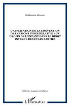 Couverture du livre « L'APPLICATION DE LA CONVENTION DES NATIONS UNIES RELATIVE AUX DROITS DE L'ENFANT DANS LE DROIT INTERNE DES ÉTATS PARTIES » de Guillemette Meunier aux éditions L'harmattan