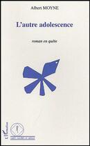 Couverture du livre « L'autre adolescence » de Albert Moyne aux éditions L'harmattan