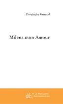 Couverture du livre « Milena mon amour » de Christophe Parraud aux éditions Editions Le Manuscrit