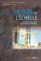 Couverture du livre « Bas de l'echelle - la construction sociale des situations subalternes (le) » de Pierre Cours-Salies aux éditions Eres