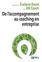 Couverture du livre « De l'accompagnement au coaching en entreprise » de Evelyne Deret et Collectif aux éditions Eres