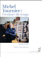 Couverture du livre « Michel Tournier : l'écriture du temps » de Mathilde Bataille aux éditions Pu De Rennes