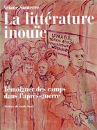 Couverture du livre « La littérature inouïe : témoigner des camps dans l'après-guerre » de Ariane Santerre aux éditions Pu De Rennes