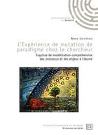 Couverture du livre « L'expérience de mutation de paradigme chez le chercheur ; esquisse de modélisation comprehensive des processus et des enjeux à l'oeuvre » de Anne Lieutaud aux éditions Connaissances Et Savoirs