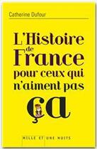 Couverture du livre « L'histoire de France pour ceux qui n'aiment pas ça » de Catherine Dufour aux éditions Fayard/mille Et Une Nuits