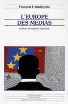 Couverture du livre « L'Europe des médias » de Heinderyckx F aux éditions Universite De Bruxelles