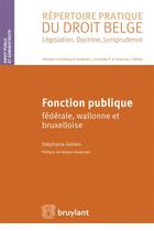 Couverture du livre « Fonction publique fédérale, wallonne et bruxelloise » de Stephanie Gehlen aux éditions Bruylant