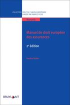 Couverture du livre « Manuel de droit européen des assurances (2e édition) » de Pauline Pailler aux éditions Bruylant
