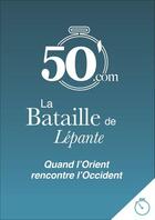 Couverture du livre « La bataille de Lépante ; quand les chrétiens mettent un terme à l'expansion ottomane » de Gauthier Godart aux éditions 50 Minutes