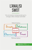 Couverture du livre « L'analisi SWOT : Uno strumento fondamentale per lo sviluppo della strategia aziendale » de Christophe Speth aux éditions 50minutes.com