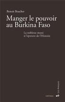 Couverture du livre « Manger le pouvoir au Burkina Faso ; la noblesse mossi à l'épreuve de l'Histoire » de Benoit Beucher aux éditions Karthala