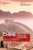 Couverture du livre « Chine, une certaine vision de l'histoire » de Yves Huaiyuan Wintrebert aux éditions Editions De L'aube