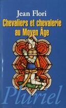 Couverture du livre « Chevaliers Et Chevalerie Au Moyen Age » de Flori-J. aux éditions Pluriel