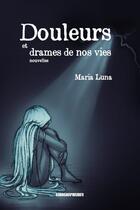 Couverture du livre « Douleurs et drames de nos vies » de Maria Luna aux éditions Kirographaires