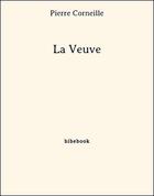 Couverture du livre « La veuve » de Pierre Corneille aux éditions Bibebook