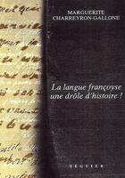 Couverture du livre « La langue françoyse ; une drôle d'histoire ! » de Marguerite Charreyon-Gallone aux éditions Seguier