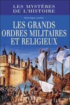 Couverture du livre « Les grands ordres militaires et religieux » de Dominique Lormier aux éditions Trajectoire