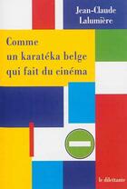 Couverture du livre « Comme un karatéka belge qui fait du cinéma » de Jean-Claude Lalumiere aux éditions Le Dilettante