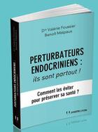 Couverture du livre « Perturbateurs endocriniens ; ils sont partout ! comment les éviter pour préserver sa santé ? » de Valerie Foussier et Benoit Malpaux aux éditions Josette Lyon