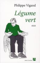 Couverture du livre « Légume vert » de Philippe Vigand aux éditions Anne Carriere