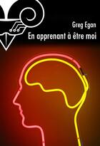 Couverture du livre « En apprenant à être moi » de Greg Egan aux éditions Le Belial