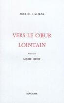 Couverture du livre « Vers le coeur lointain » de Dvorak Michel aux éditions Rougerie