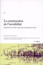 Couverture du livre « La construction de l'invisibilité ; suppression de l'aide sociale dans le domaine de l'asile » de Margarita Sanchez-Mazas aux éditions Ies