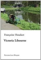 Couverture du livre « Victoria Libourne » de Francoise Houdart aux éditions Luce Wilquin
