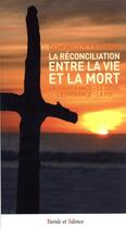 Couverture du livre « La réconciliation entre la vie et la mort : la souffrance - le deuil - l'espérance - la foi » de Dominique Letorey aux éditions Parole Et Silence