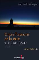 Couverture du livre « Entre l'aurore et la nuit » de Moutquin Marc-Andre aux éditions Guy Saint-jean Editeur