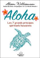 Couverture du livre « Aloha ; les 7 grands principes spirituels hawaïens » de Alain Williamson aux éditions Dauphin Blanc