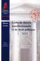 Couverture du livre « Écrits de théorie constitutionnelle et droit politique » de Pierre Avril aux éditions Pantheon-assas