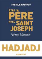 Couverture du livre « Être père avec Saint Joseph : petit guide de l'aventurier des temps post-modernes » de Fabrice Hadjadj aux éditions Magnificat