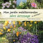 Couverture du livre « Mon jardin méditerranéen zéro arrosage (ou presque !) » de Marie-Christine Lemayeur aux éditions Memoires Millenaires