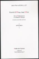 Couverture du livre « Quand écrire, c'est crier ; de la poésie sonore à la médiopoétique & autres nouvelles du front, 5 petits essais + 1 » de Jean-Pierre Bobillot aux éditions Atelier De L'agneau